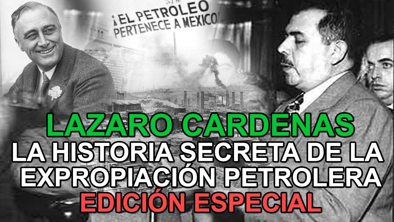 Edici&oacute;n especial - L&aacute;zaro C&aacute;rdenas, la historia secreta de la expropiaci&oacute;n petrolera