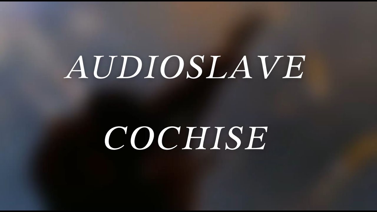 Audioslave - Cochise (Lyrics)