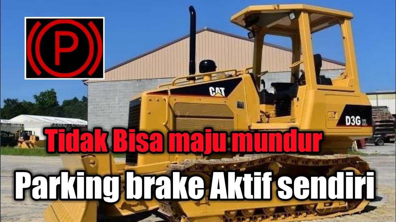 Cat D3G Tidak Bisa maju mundur / Parking brake indicator menyala