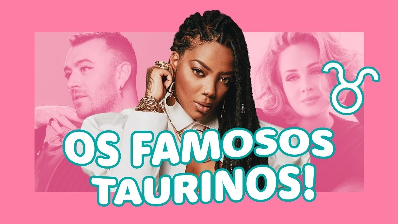 QUAIS FAMOSOS SÃO DO SIGNO DE TOURO?