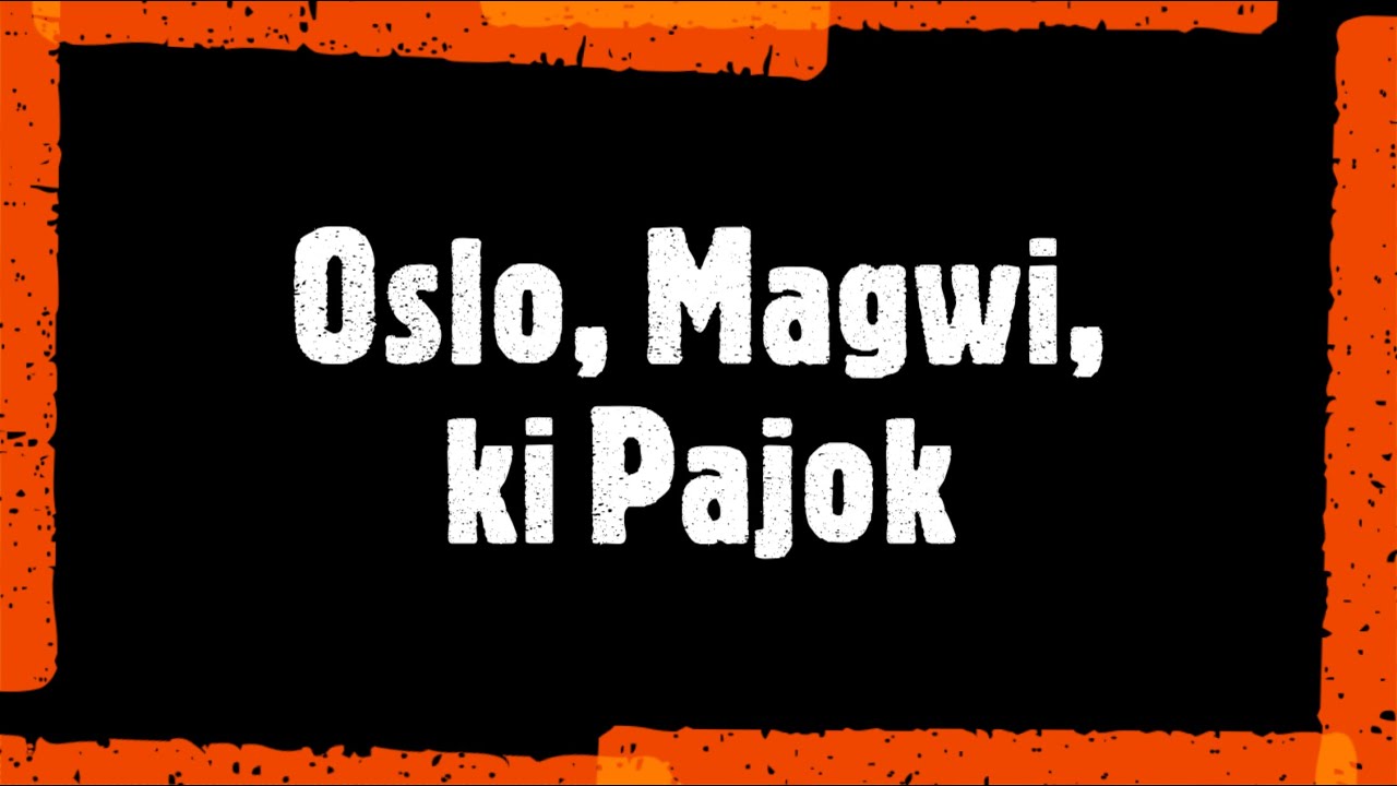 OSLO, MAGWI, ki PAJOK