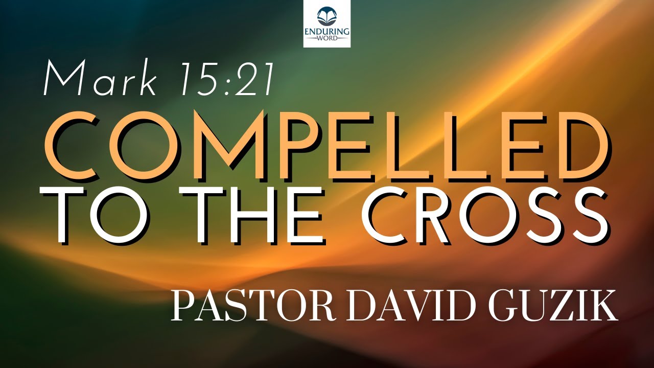 Compelled to the Cross - Mark 15:21