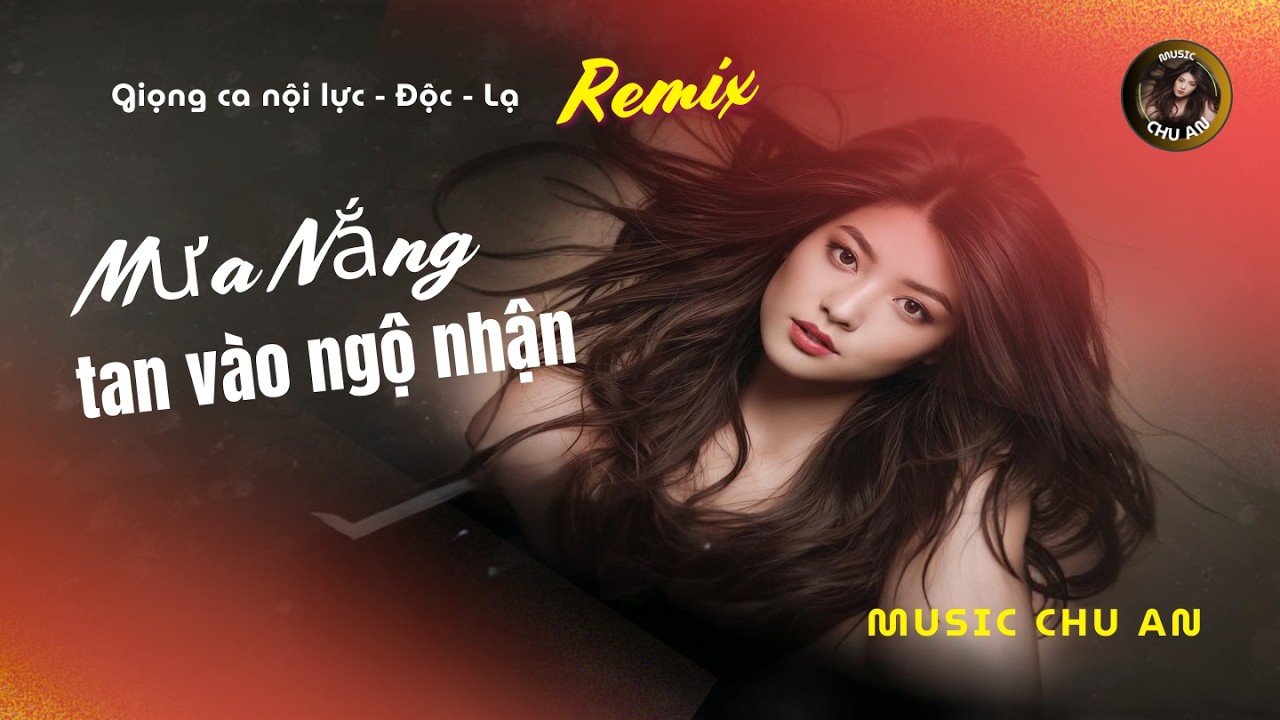 MƯA NẮNG TAN VÀO NGỘ NHẬN !!! Bản Remix Rất Hay.
