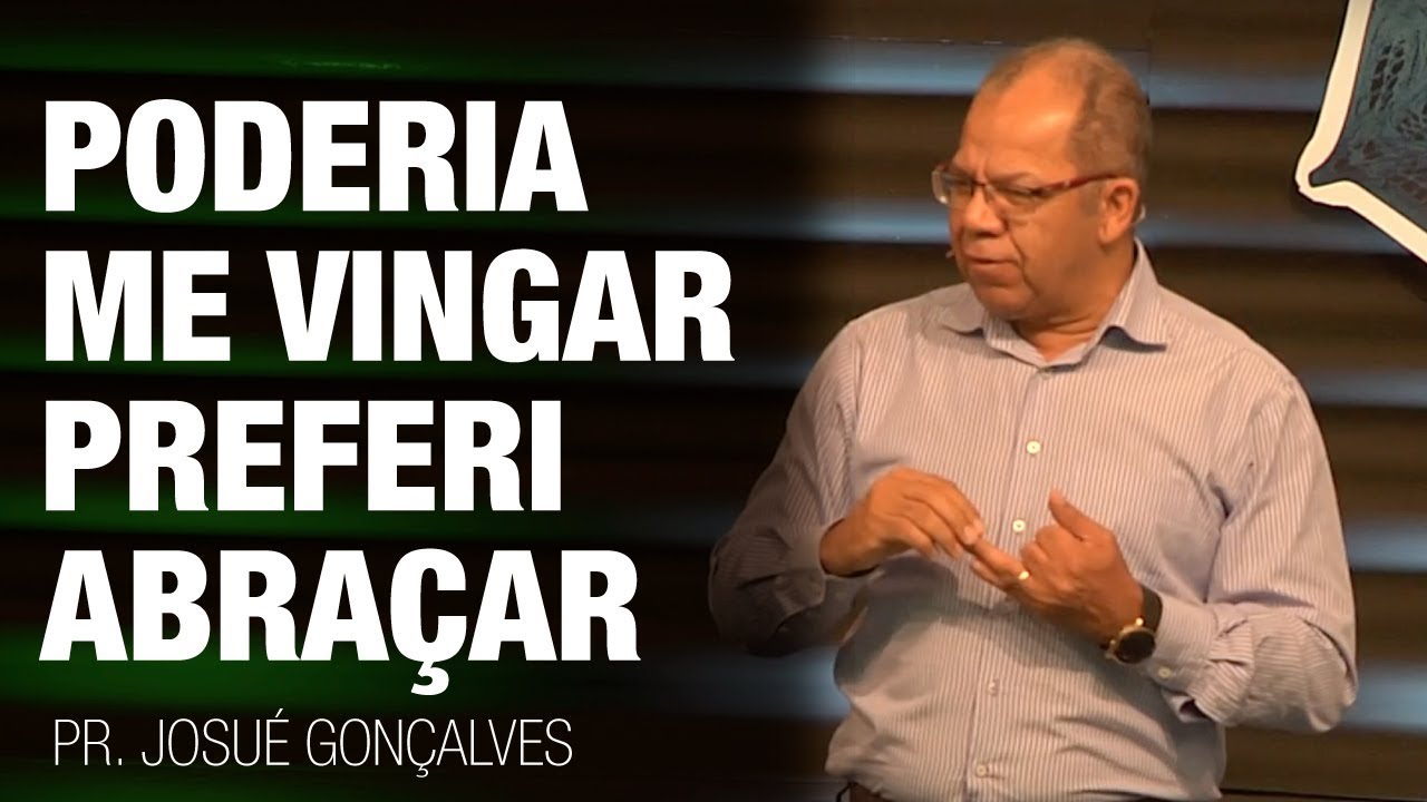 Poderia me Vingar, Preferi Abraçar | Pr Josué Gonçalves | 16º ENC - Águas de Lindóia