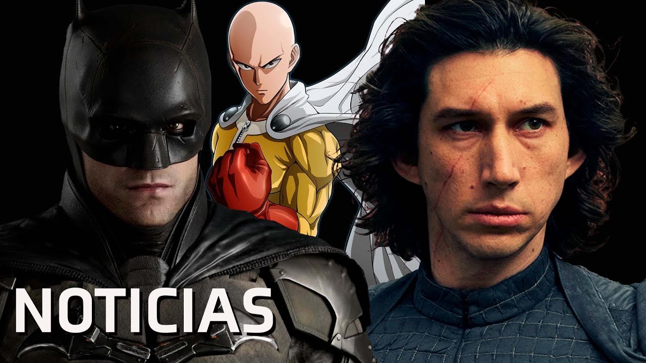 &iexcl;SE ACAB&Oacute;! No m&aacute;s Batman de Pattinson, ONE-PUNCH MAN es un desastre, Kylo Ren pel&iacute;cula