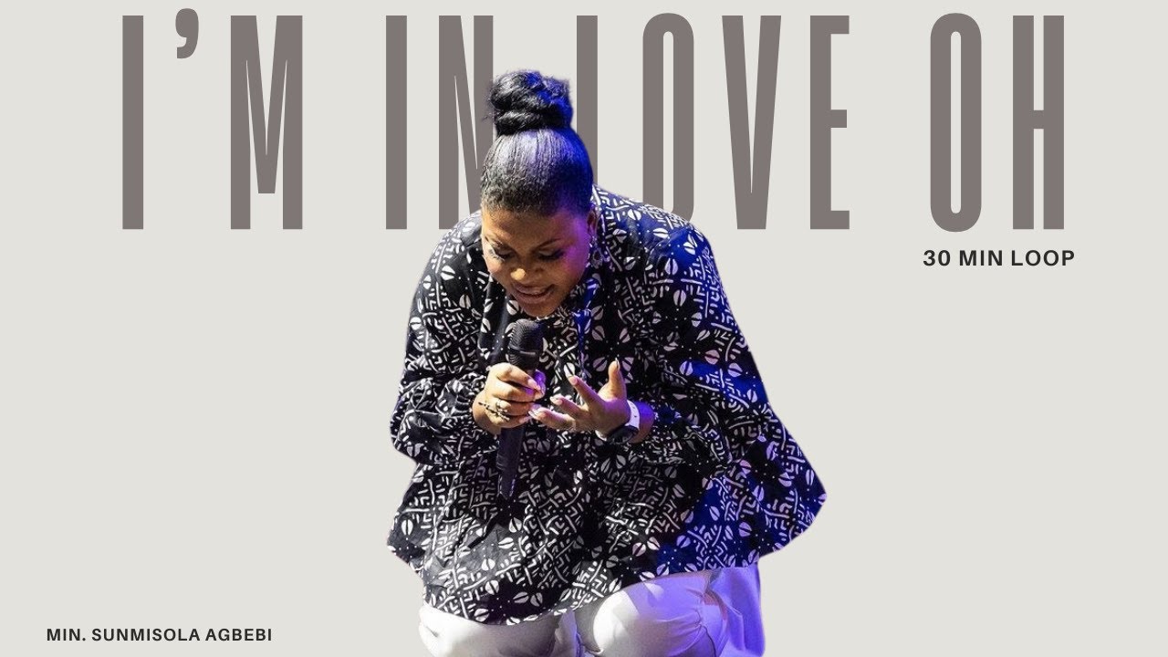 I'M IN LOVE || 30 MIN LOOP || LAWRENCE OYOR - MIN. SUNMISOLA AGBEBI OKELEYE