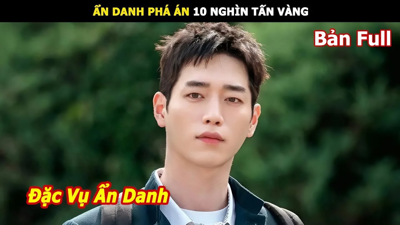 [Review Phim] Ẩn Danh Phá Án 10 Nghìn Tấn Vàng | Review Phim Điệp Vụ Thanh Xuân