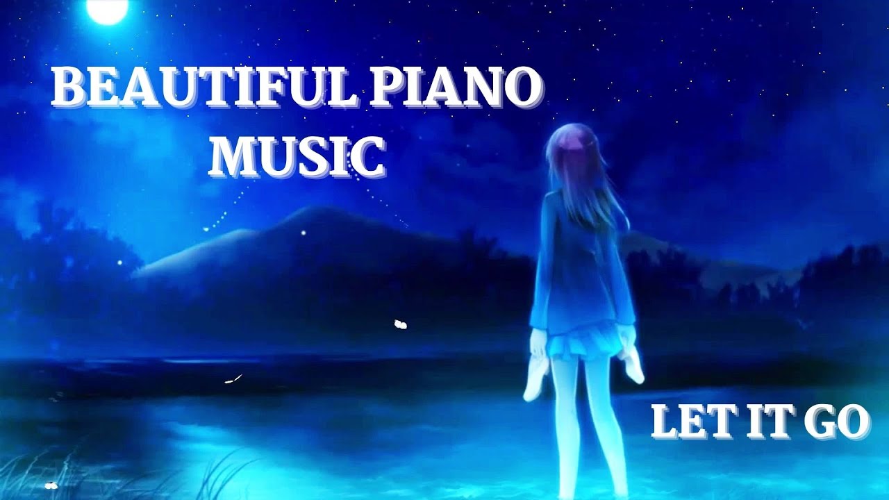 Beautiful Piano Relaxing Music - | Let Go and Feel Free |