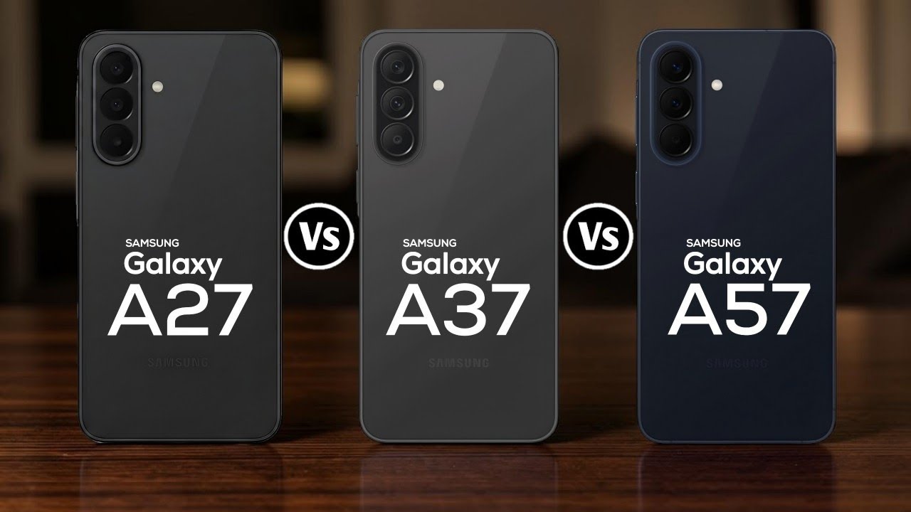 Samsung Galaxy A27 Vs Samsung Galaxy A37 Vs Samsung Galaxy A57