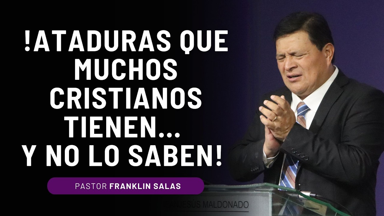 !ATADURAS QUE MUCHOS CRISTIANOS TIENEN... Y NO LO SABEN! Pastor Franklin Salas.