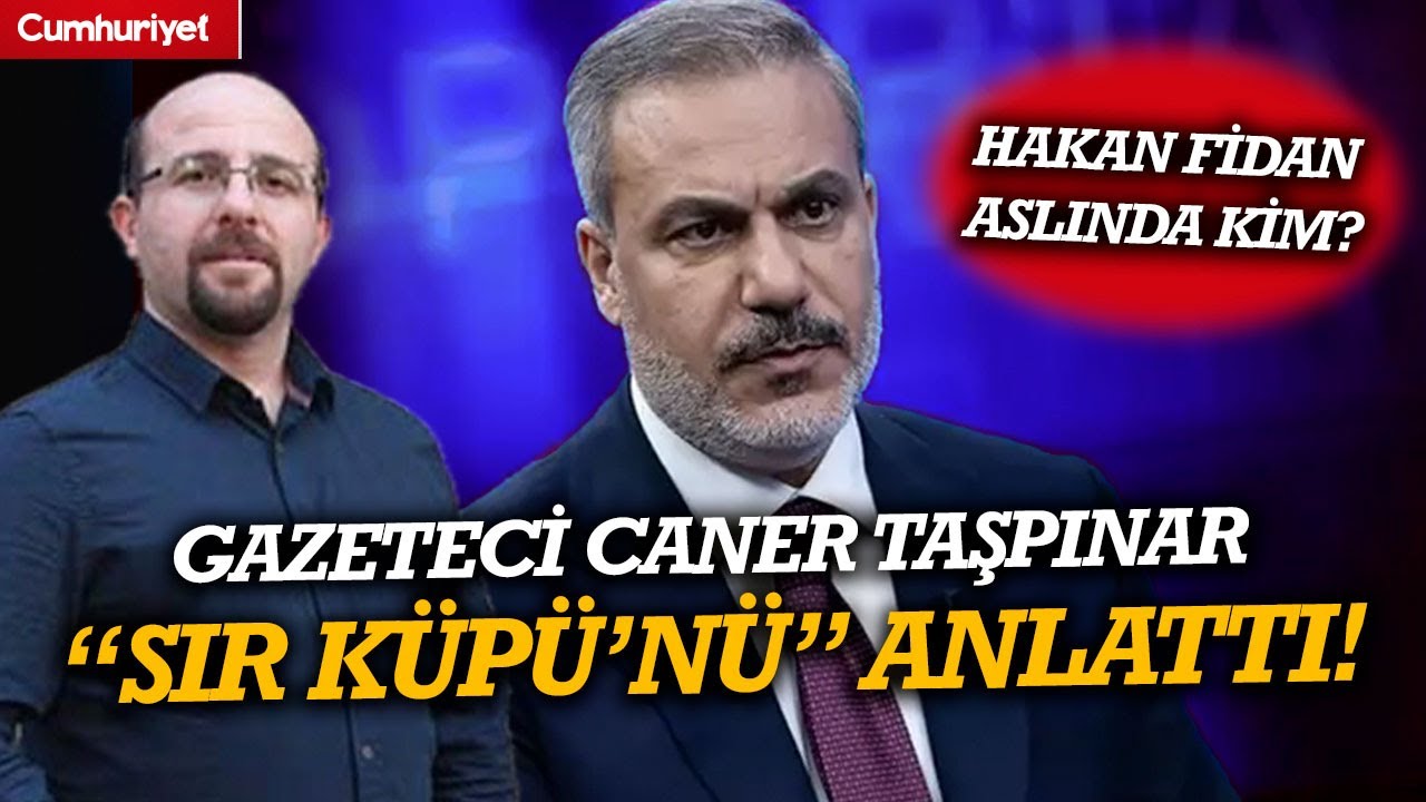 Hakan Fidan aslında kim? Gazeteci Caner Taşpınar “Sır Küpü’nü” anlattı