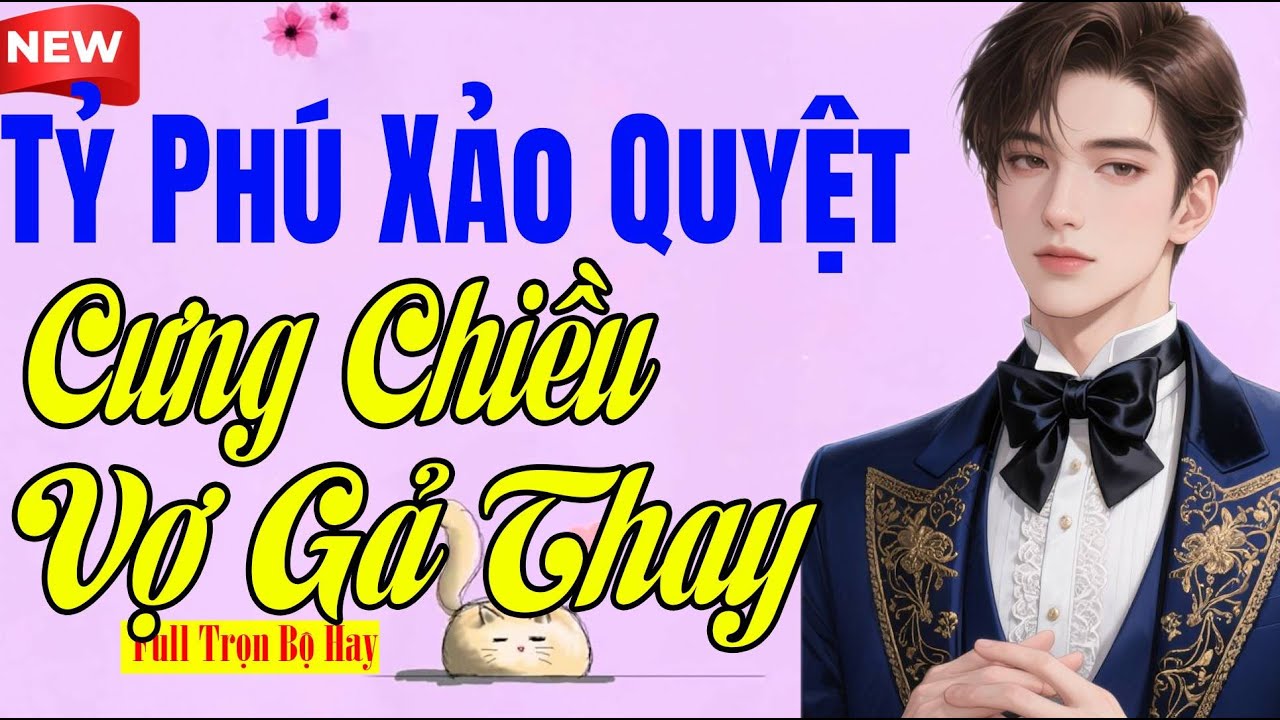Truyện Ngôn Tình Hay Lạ - TỶ PHÚ XẢO QUYỆT CƯNG CHIỀU VỢ GẢ THAY - Nghe Ngủ Cực Ngon