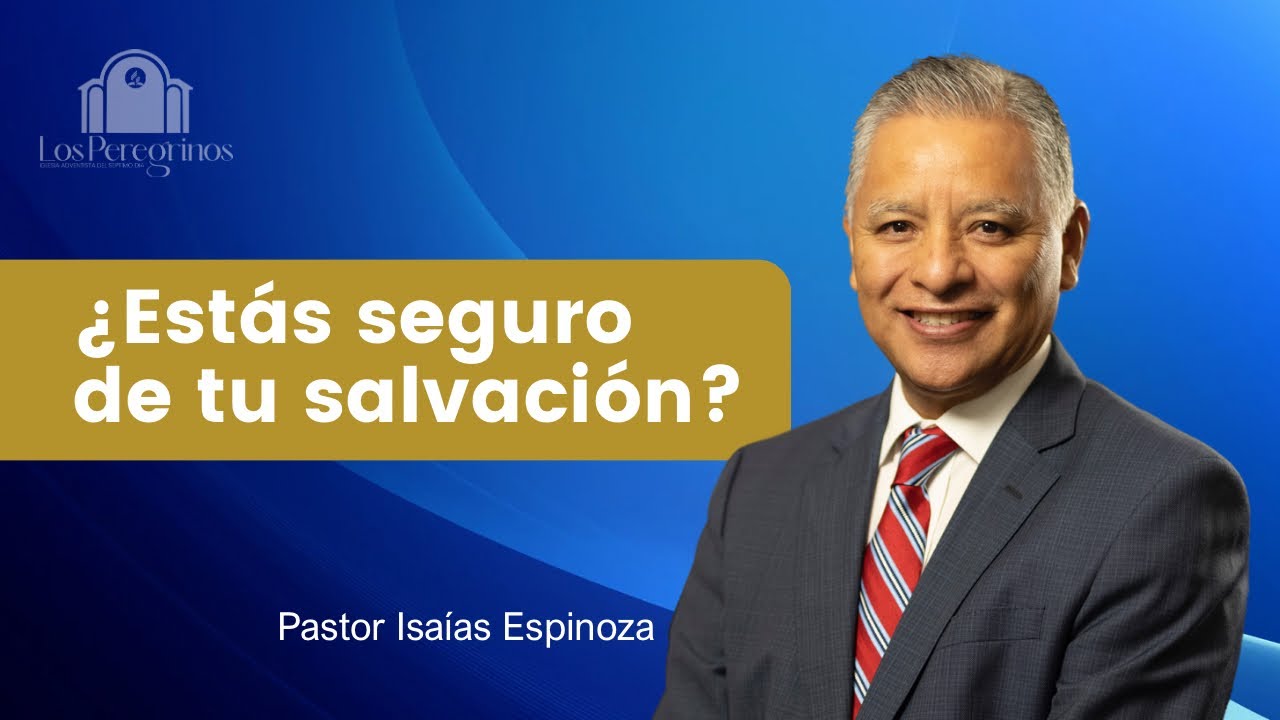 Sábado 07 de Junio ¿Estás seguro de tu salvación? - Pastor Isaías Espinoza
