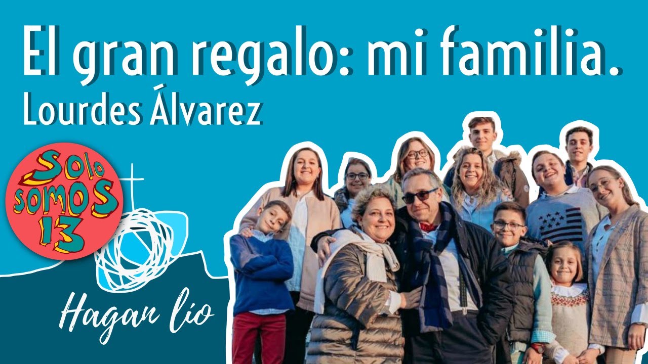 El gran regalo: mi familia. Lourdes Álvarez (@solosomos13) - Hagan lío