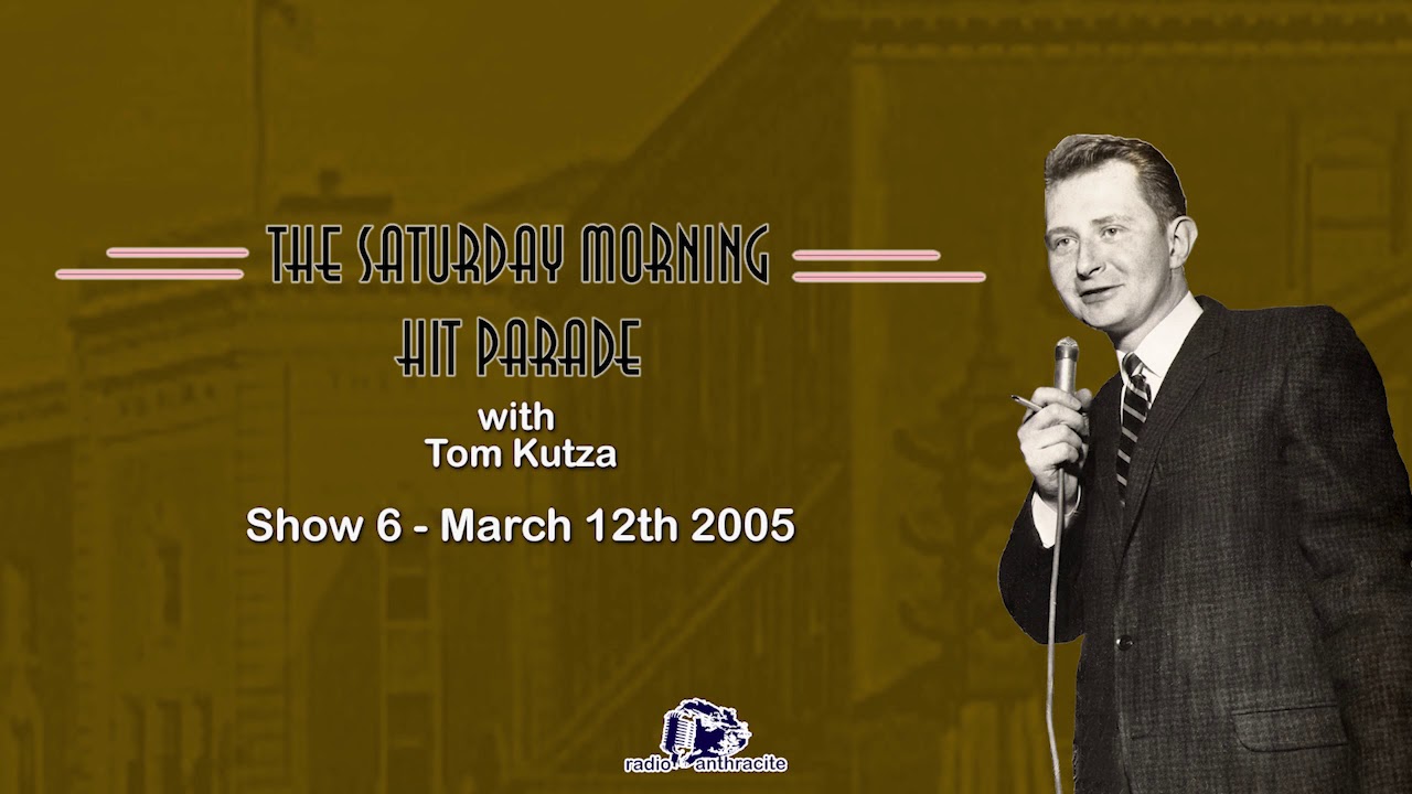 The Saturday Morning Hit Parade with Tom Kutza   Show 6 March 12th 2005