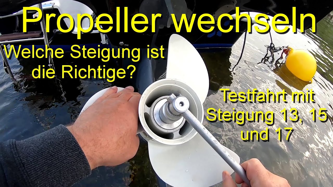 Propeller wechseln. Welche Steigung ist für mein Boot die Richtige? Testfahrt Steigung 13, 15 u. 17.