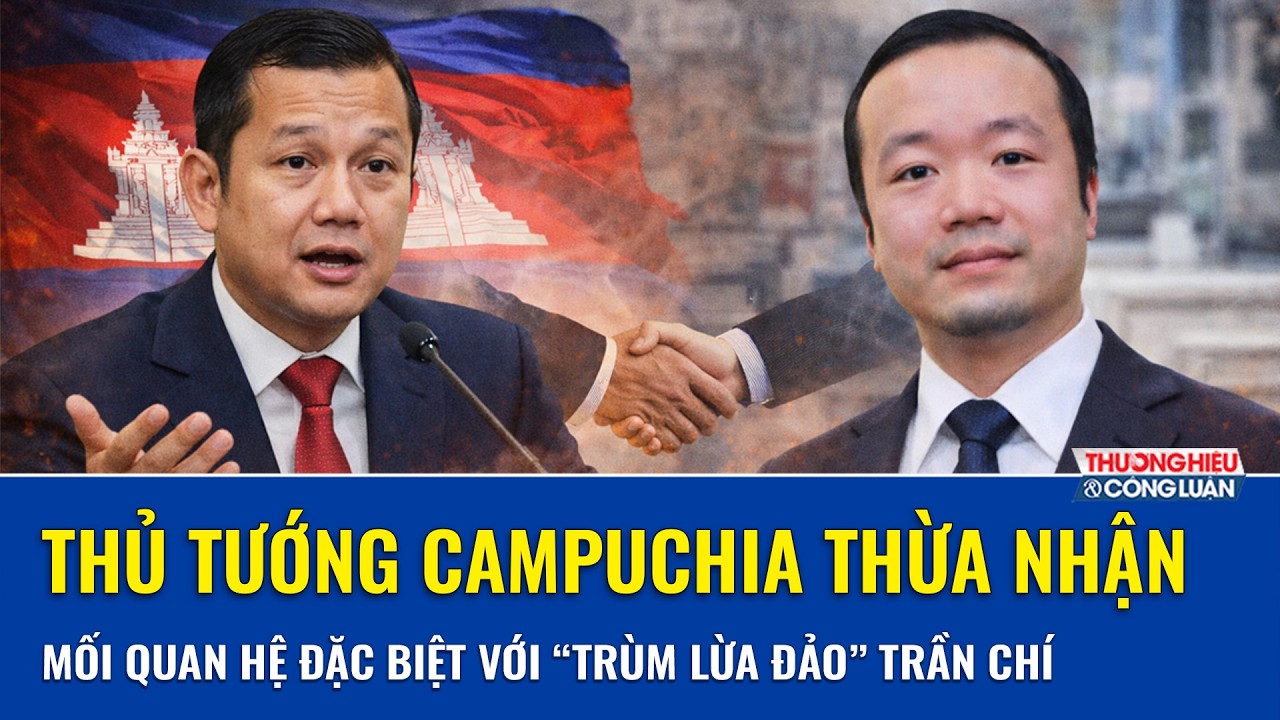 Thủ tướng Campuchia thừa nhận mối quan hệ đặc biệt với “trùm lừa đảo” Trần Chí