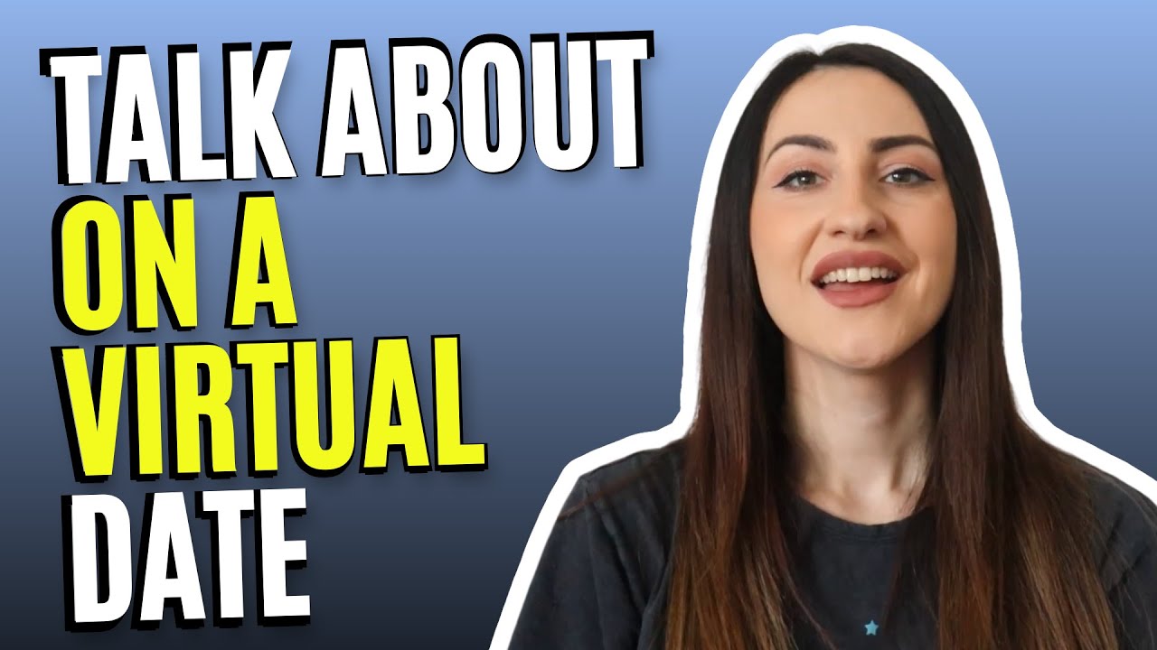 What to Talk About On A Virtual Date