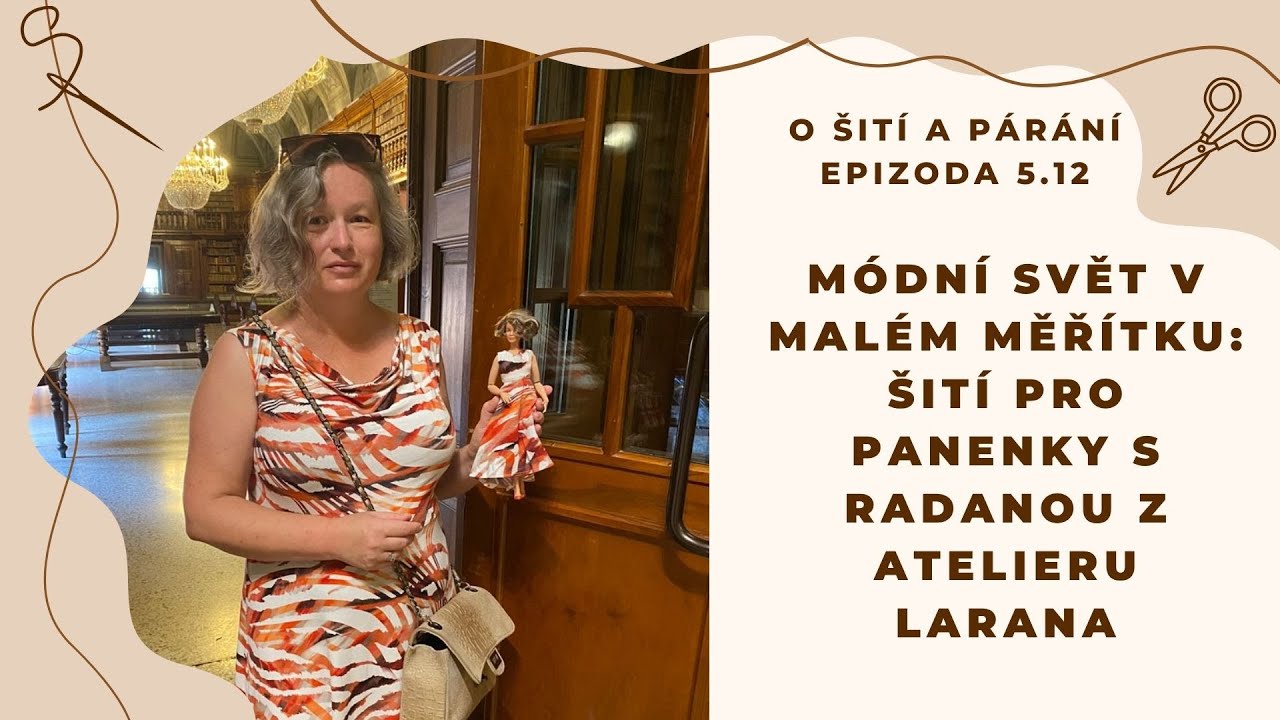 Epizoda 5.12 - Módní svět v malém měřítku: Šití pro panenky s Radanou z Atelieru Larana