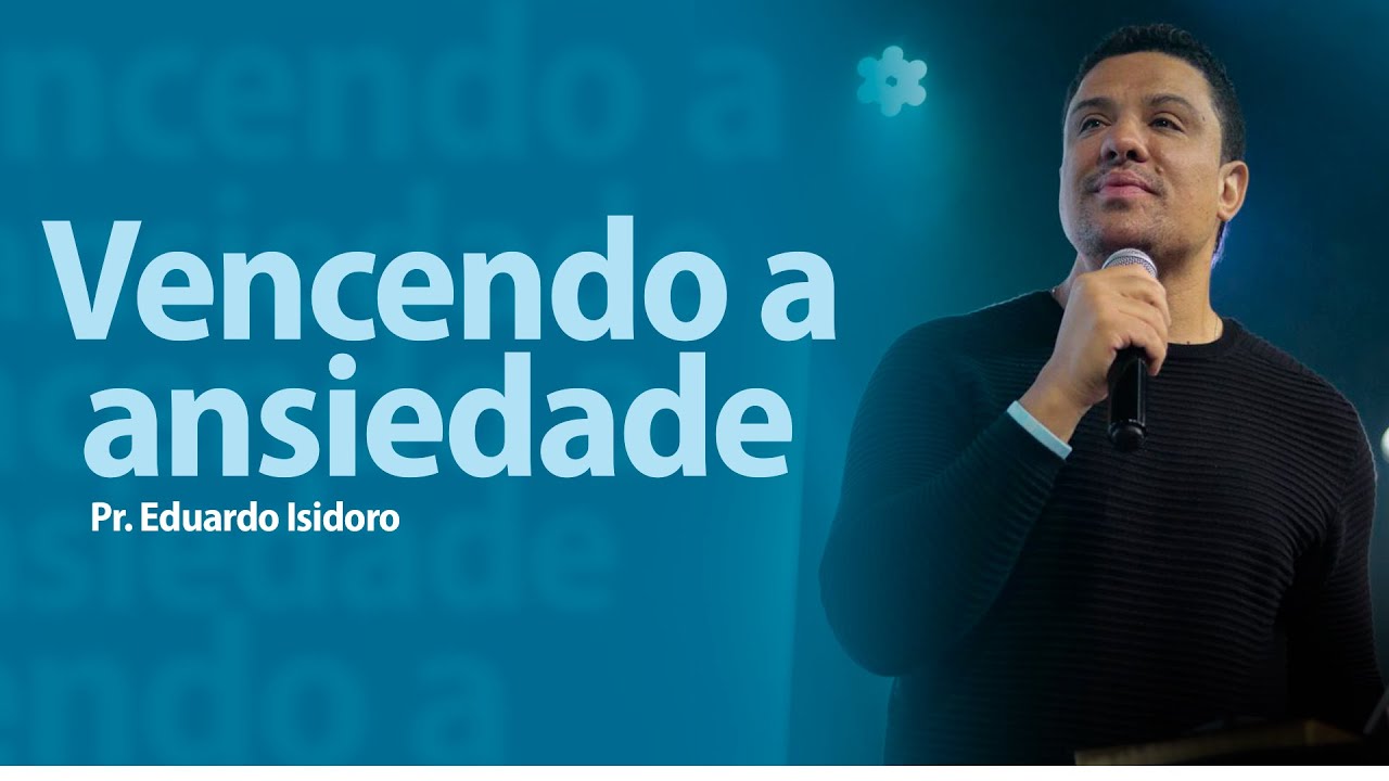 VENCENDO A ANSIEDADE com PR. EDUARDO ISIDORO