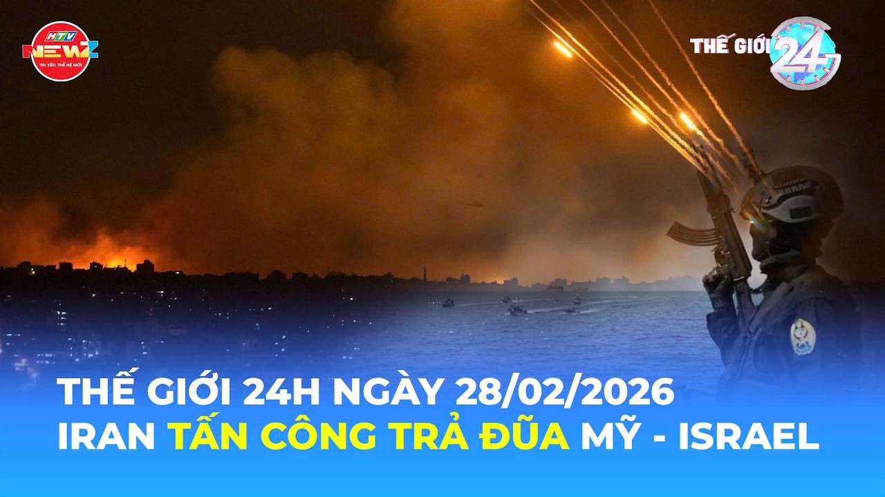 THẾ GIỚI 24H NGÀY 28/2/2026 | IRAN TẤN CÔNG TRẢ ĐŨA MỸ - ISRAEL