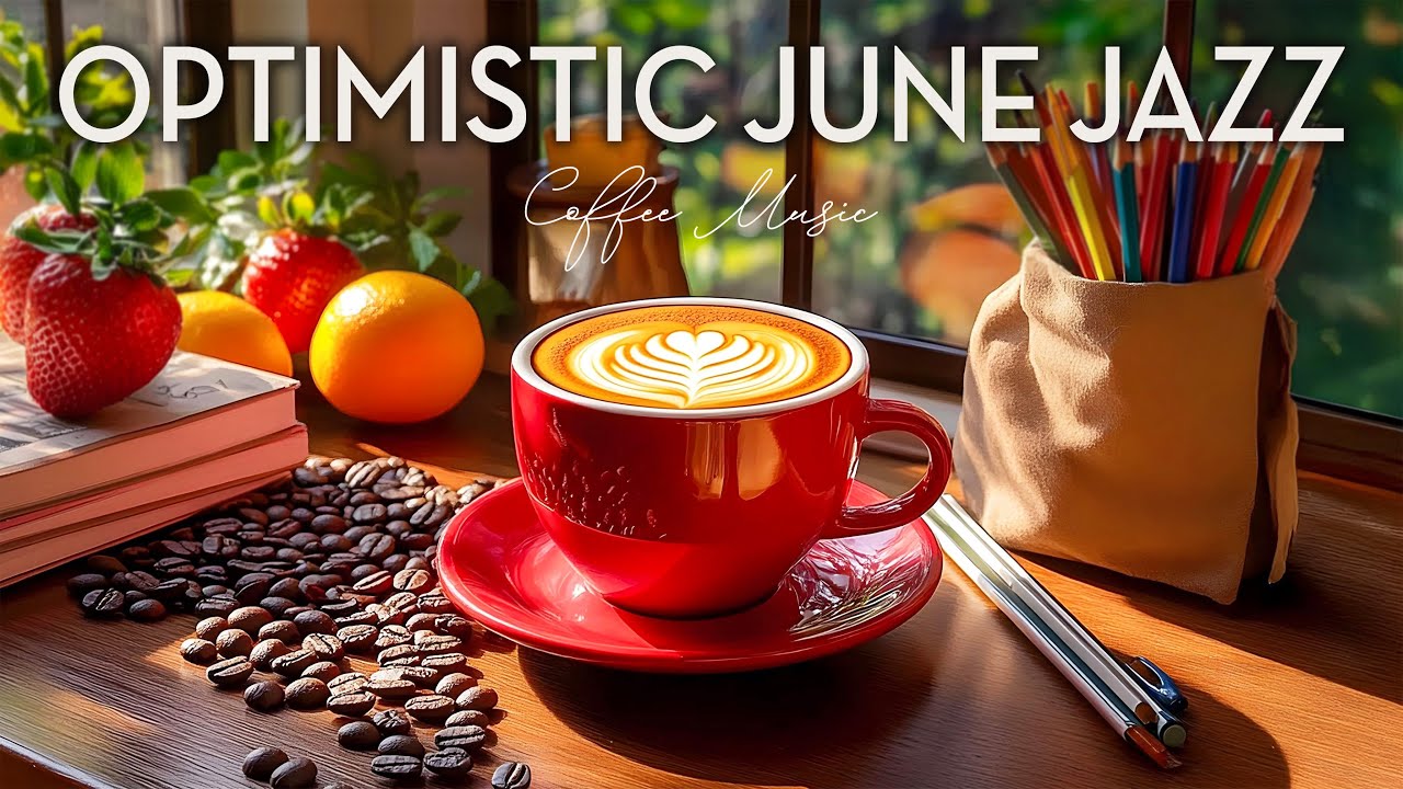 Optimistic June Jazz Music ☕ Positive June Morning Tunes & Bossa Nova Jazz for Kickstart the day