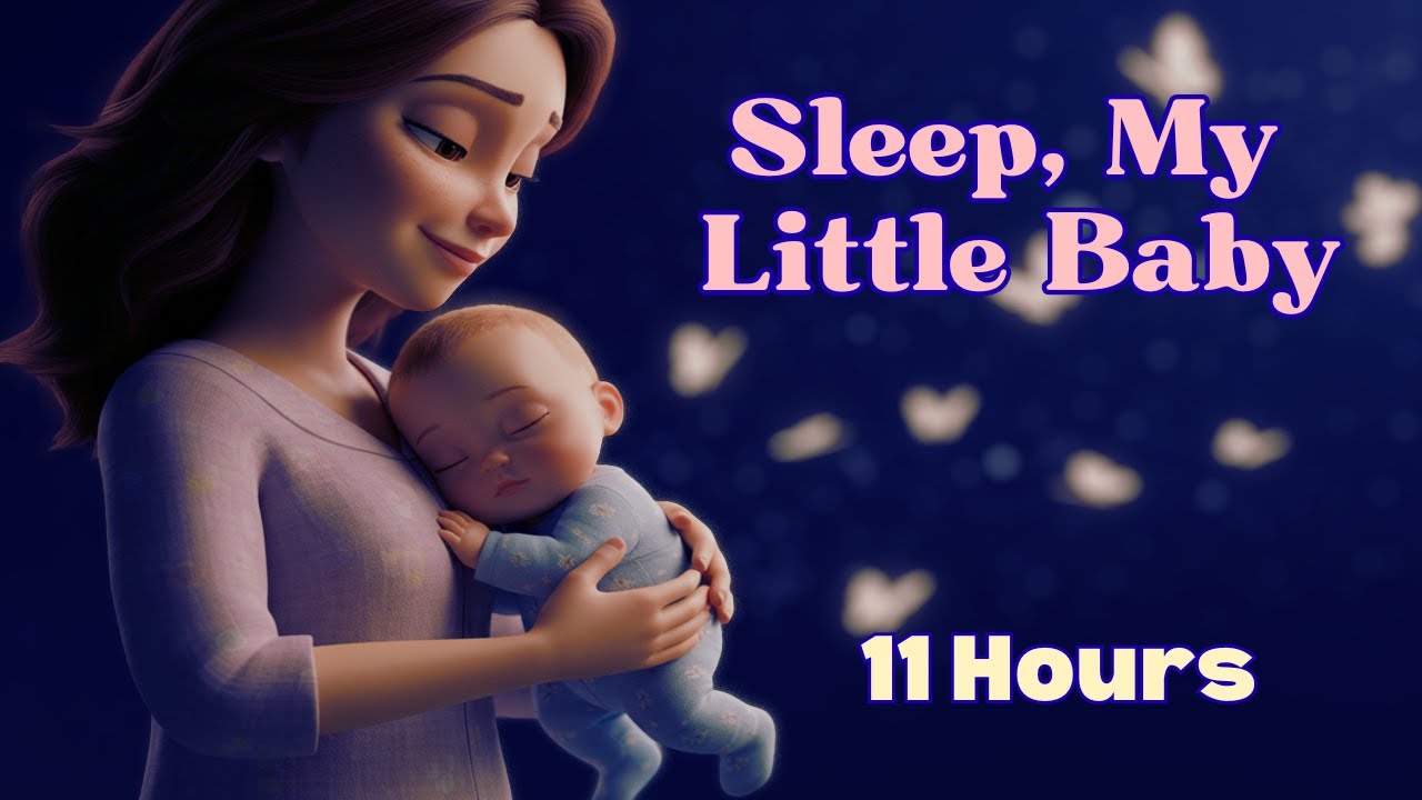 11 Hours Lullaby for Babies 🌙 | Sleep, My Little Baby | Baby Sleep Music