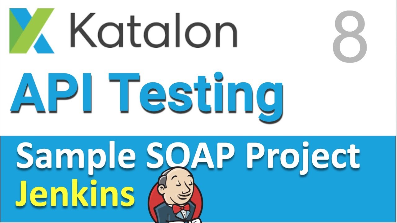 Katalon Studio API Testing | Sample SOAP API Testing Project 8 | Jenkins