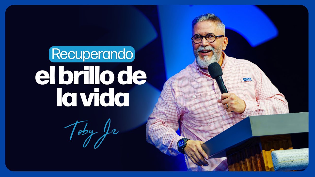 Recuperando el brillo de la vida - Pastor Toby Jr.