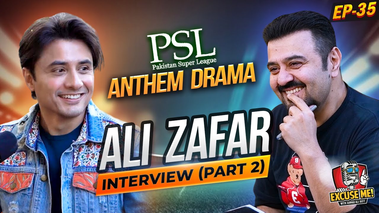 PSL ANTHEM | Ali Zafar Latest Interview | Excuse Me with Ahmad Ali Butt | EP 35 | Part 2 | Podcast