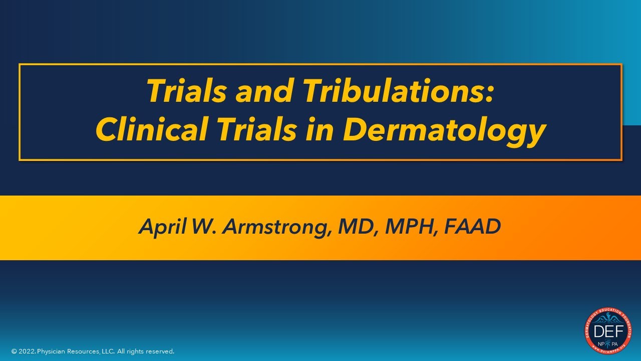 Trials and Tribulations: Clinical Trials in Dermatology