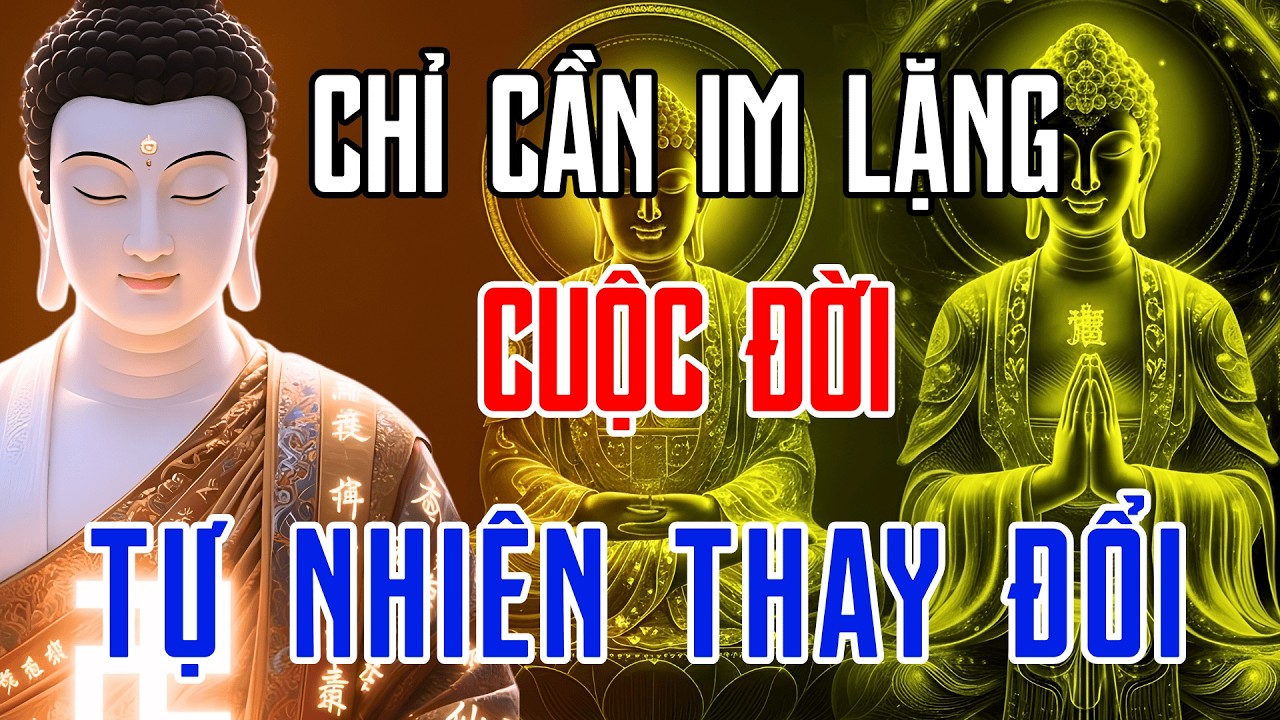 Lời Phật Dạy: Im Lặng Là Đỉnh Cao Của Trí Tuệ – Thay Đổi Vận Mệnh, Phước Báu Tự Đến