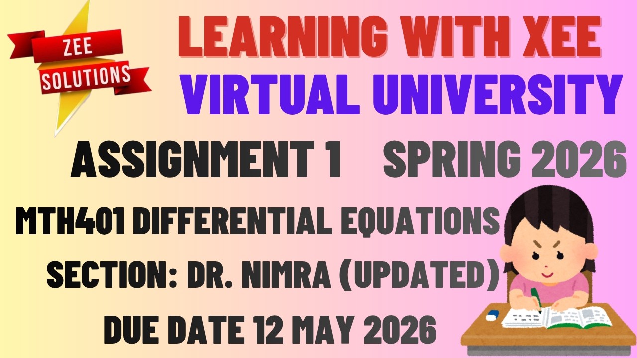 MTH401 Differential Equations Assignment 1 Section: Dr. Nimra Jamil Spring 2026 Virtual University