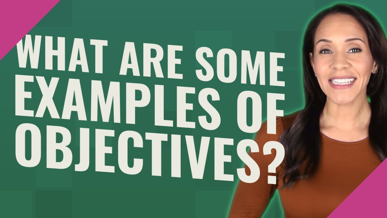What are some examples of objectives?