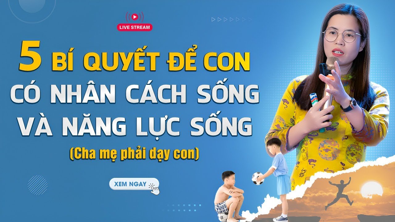 5 B&iacute; quyết để con c&oacute; NĂNG LỰC SỐNG v&agrave; NH&Acirc;N C&Aacute;CH SỐNG