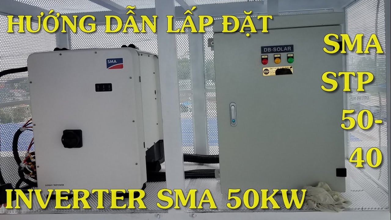 Hướng Dẫn Lắp Đặt Inverter SMA 50KW 3 Pha - Model:  SMA SUNNY TRIPOWER CORE1 - SMA STP 50-40