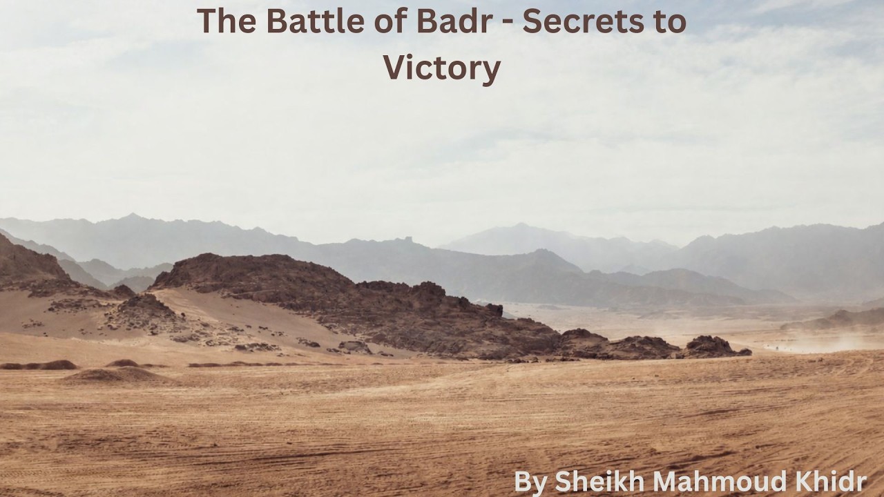 The Battle of Badr - Secrets to Victory By Sheikh Mahmoud Khedr