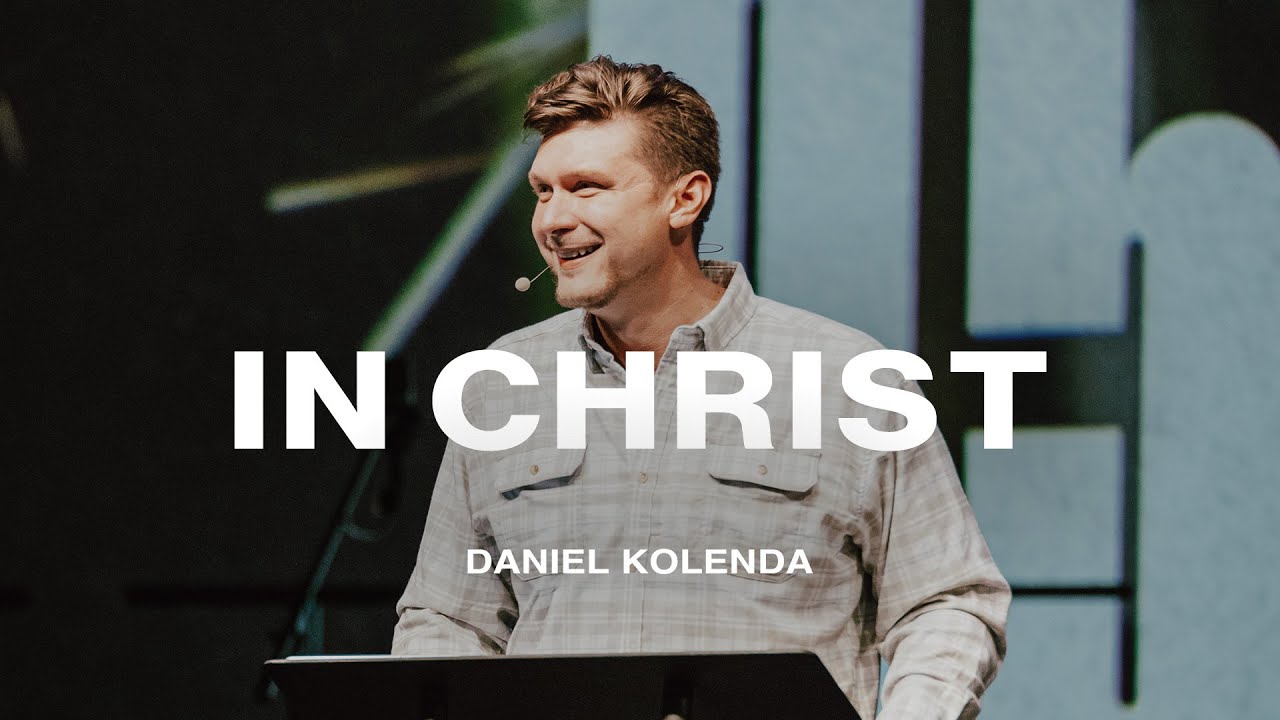 In Christ | Daniel Kolenda | Nations Church Sermons | 10/20/2024