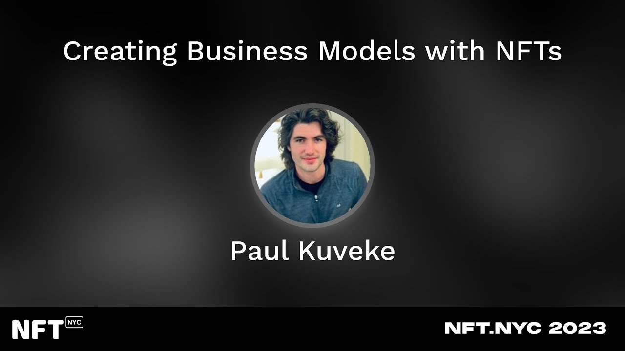 Creating Business Models with NFTs - Paul Kuveke at NFT.NYC 2023