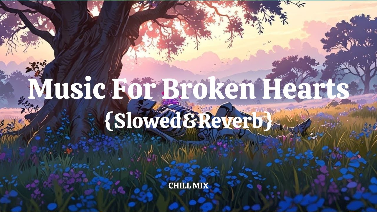 Music For Broken Hearts 💔🎧 | Late Night Emotional Vibes
