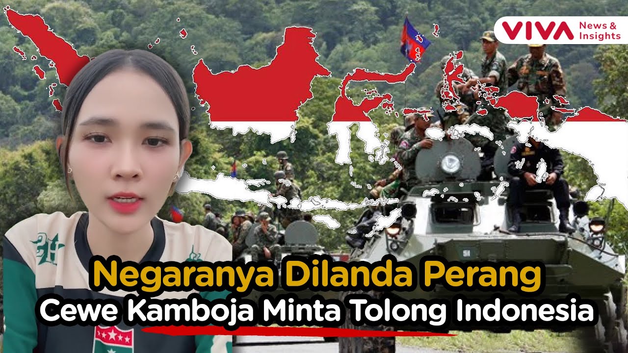 Curhat Cewe Kamboja Minta Bantuan Indonesia Akhiri Perang Negaranya dengan Thailand