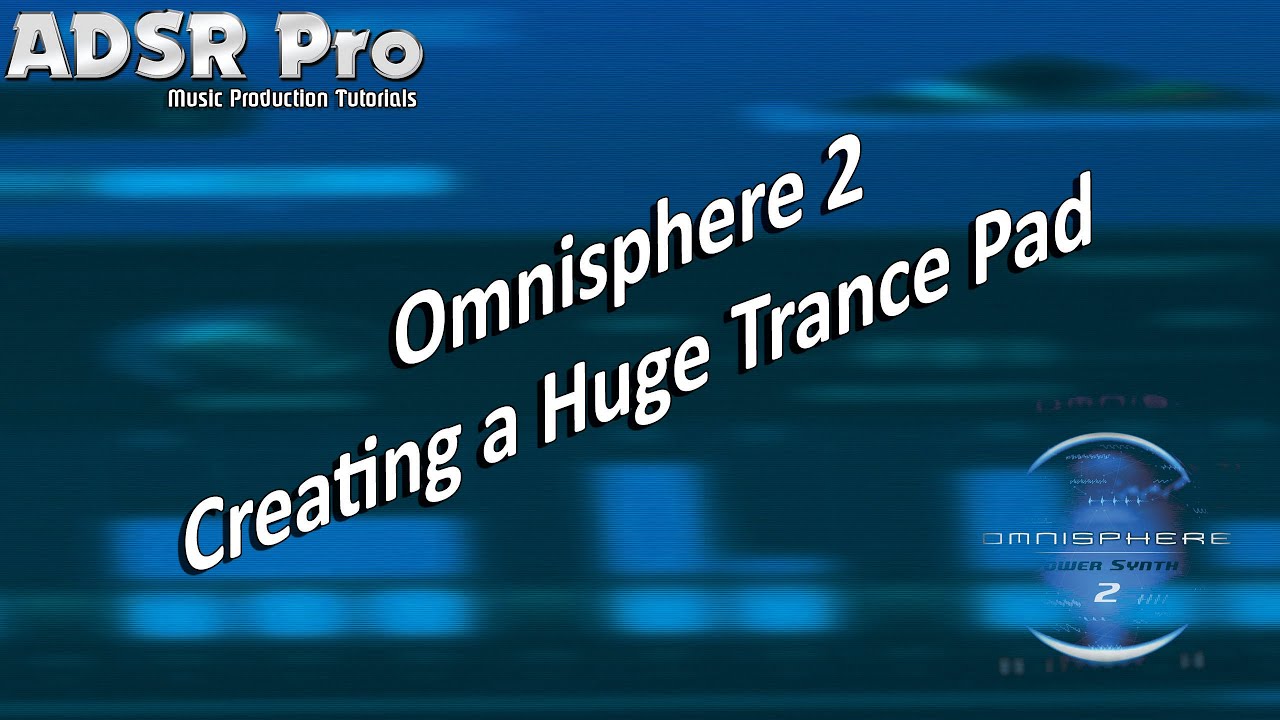 Creating a huge Trance Pad in Omnisphere 2