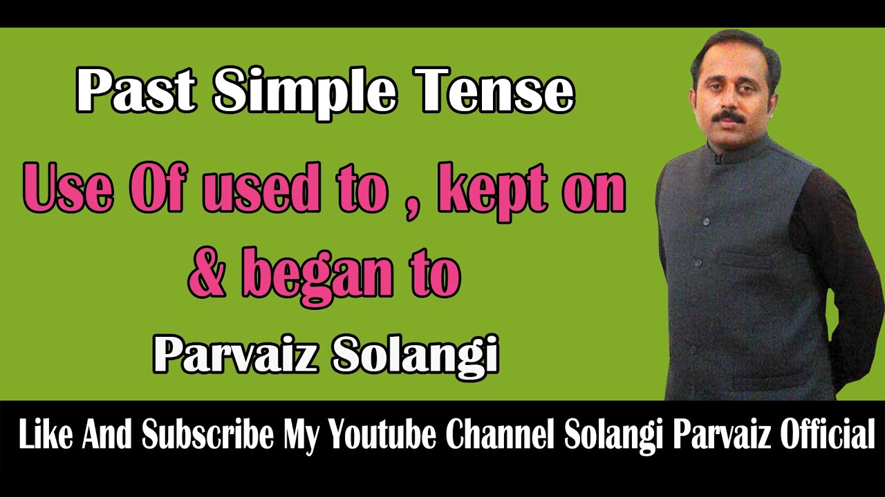 Past simple Tense | use of used to, kept on and began to
