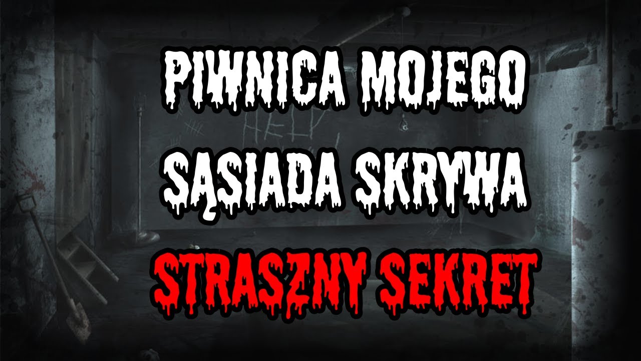 Piwnica mojego sąsiada skrywa straszny sekret - CreepyPasta [PL]