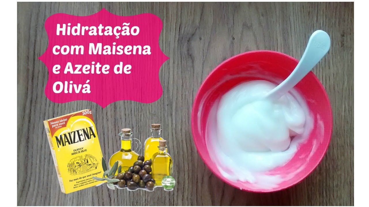 Hidratação com Maisena e Azeite de Olivá /Por Carla Oliveira