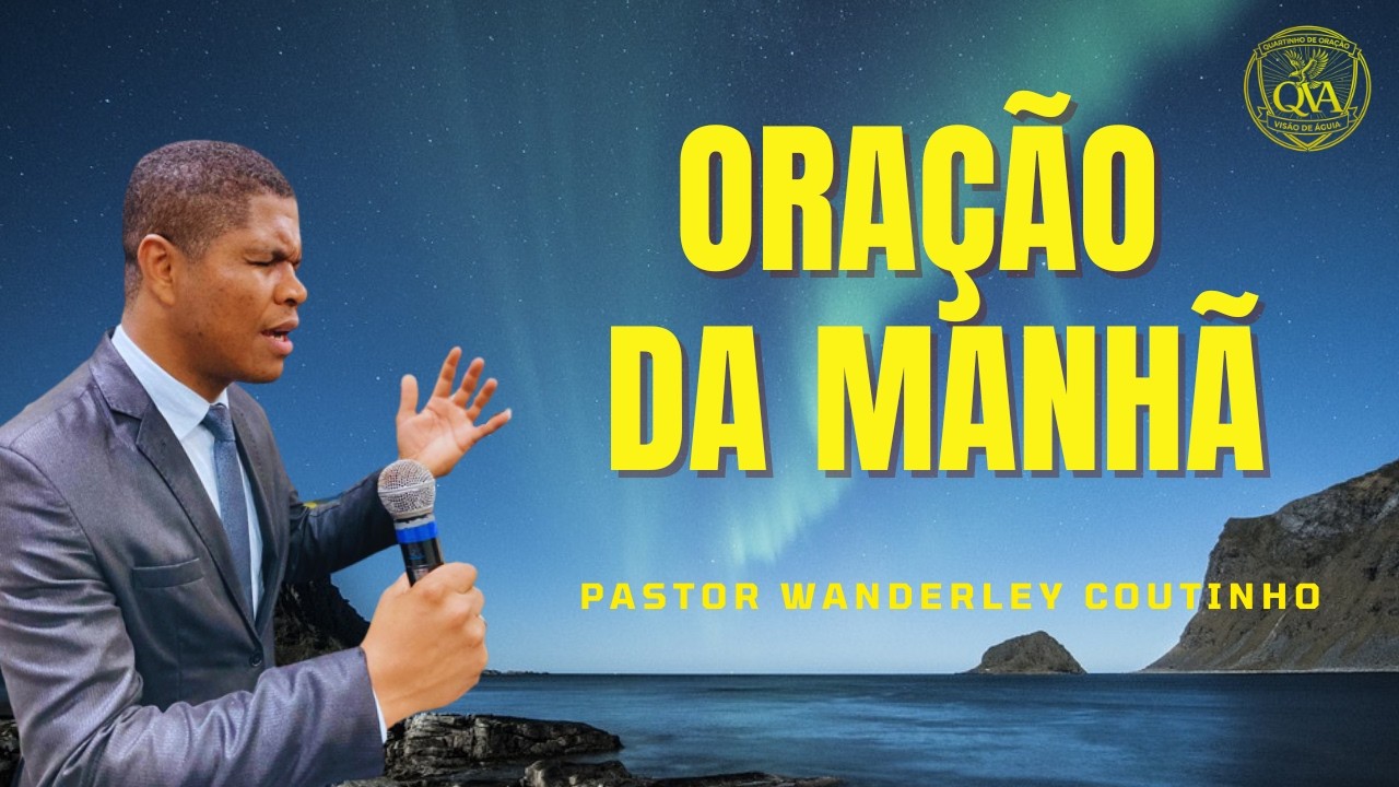 ORAÇÃO DA MANHA-03-MAR - DEIXE SEU PEDIDO -@PastorWanderleyCoutinho