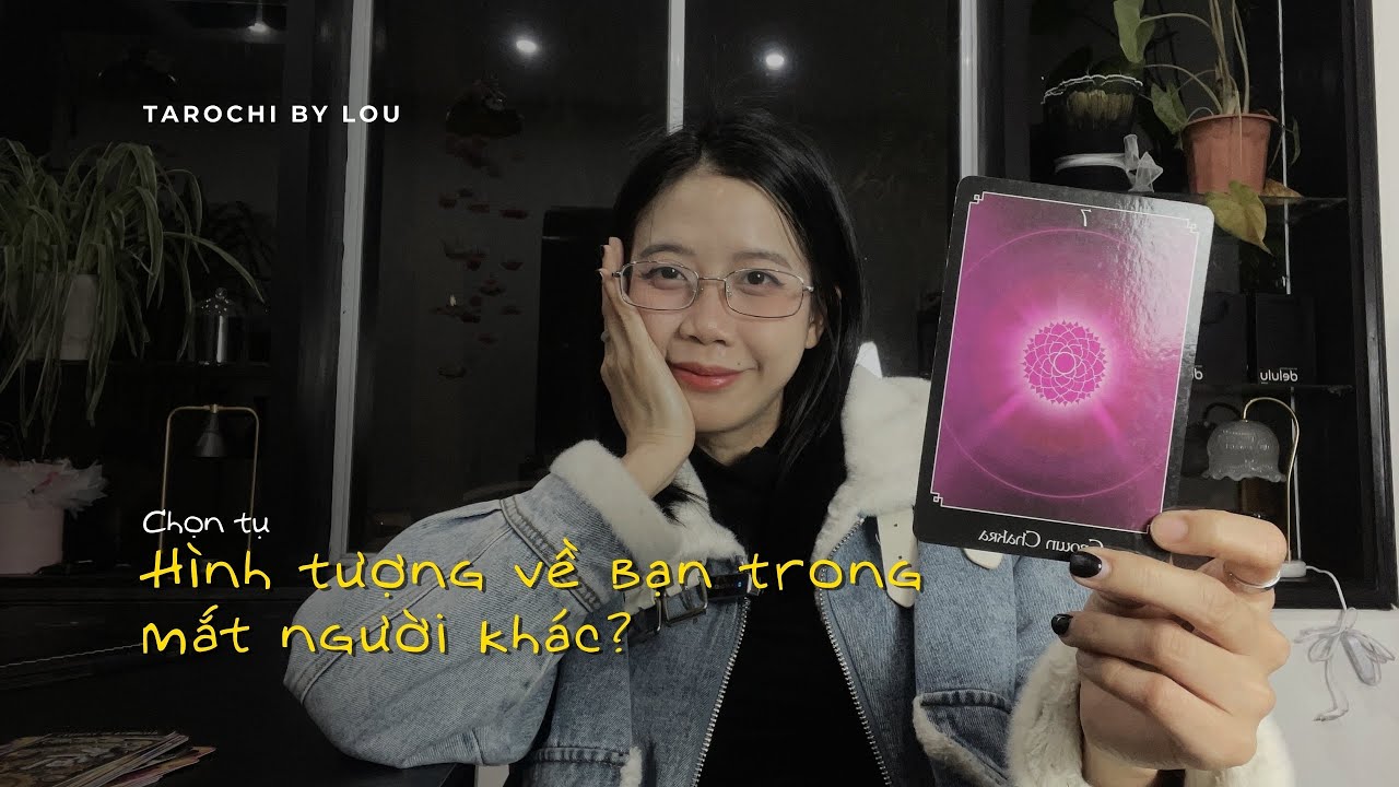HÌNH TƯỢNG VỀ BẠN TRONG MẮT NGƯỜI KHÁC? | Tarochibylou 