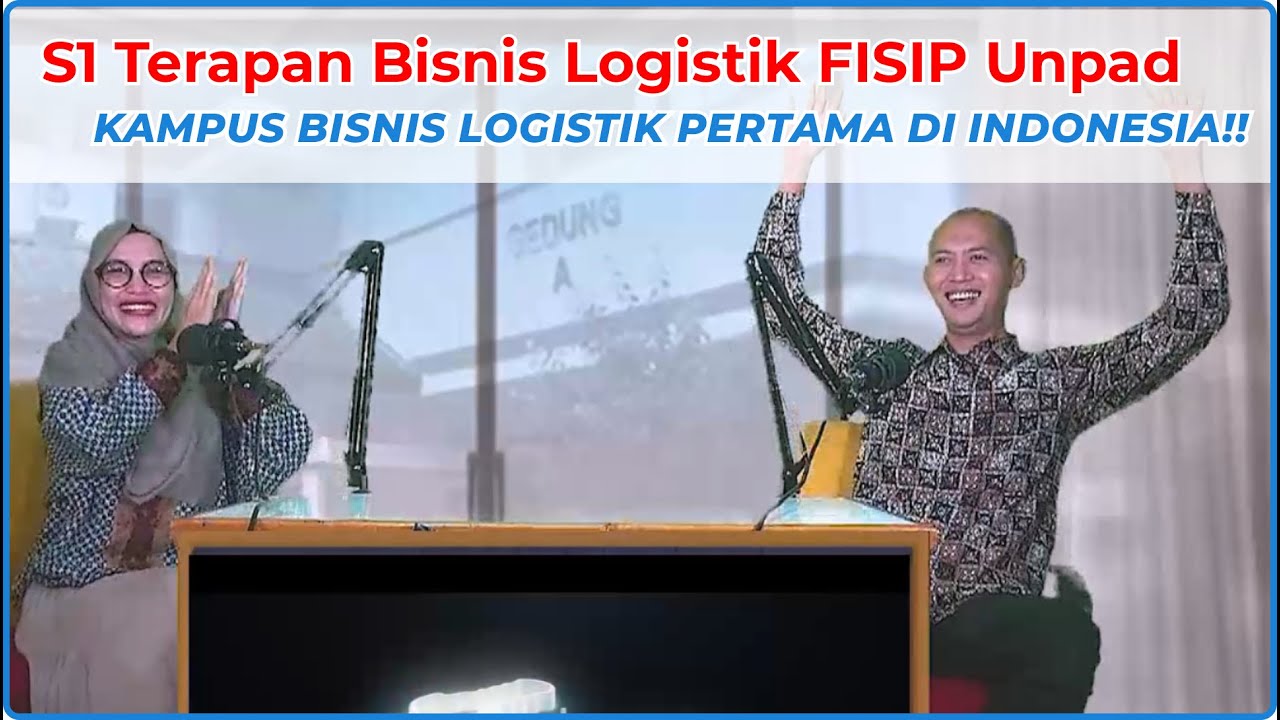 S1 Terapan Bisnis Logistik FISIP Unpad: Kampus Bisnis Logistik Pertama di Indonesia!!