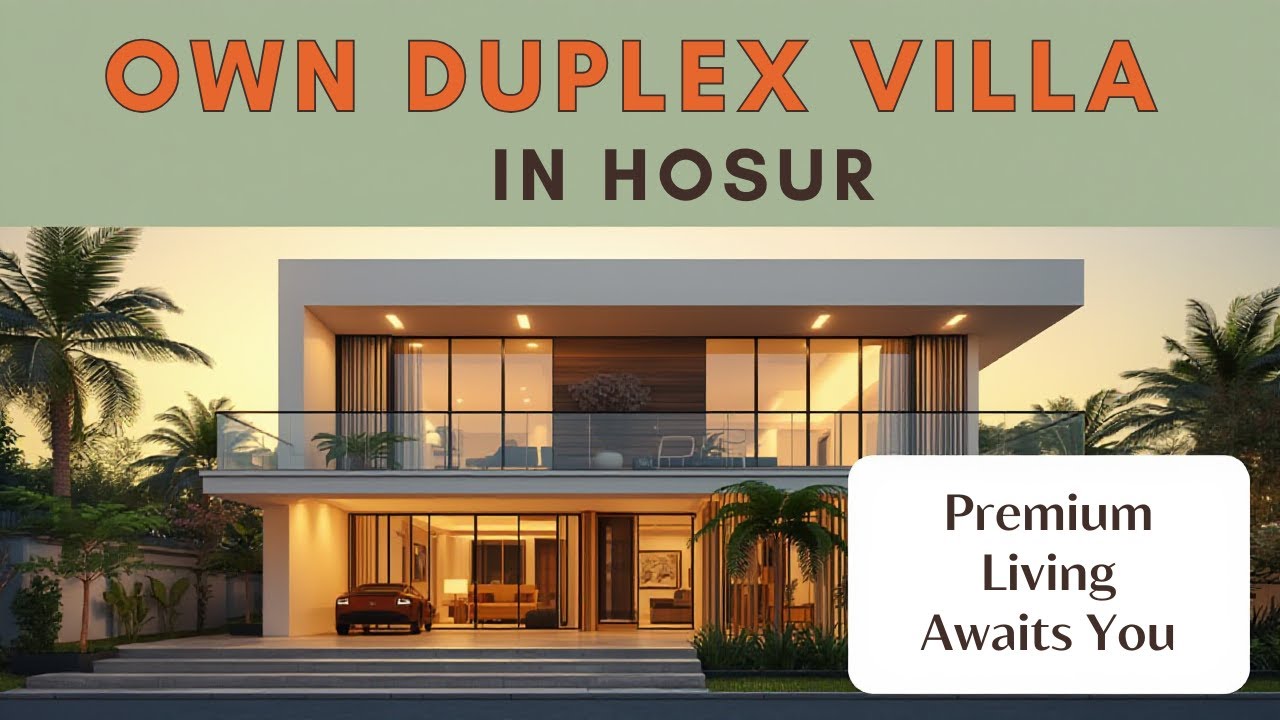 Own a Duplex Villa in Hosur | Premium Location | Modern Design | Limited Units