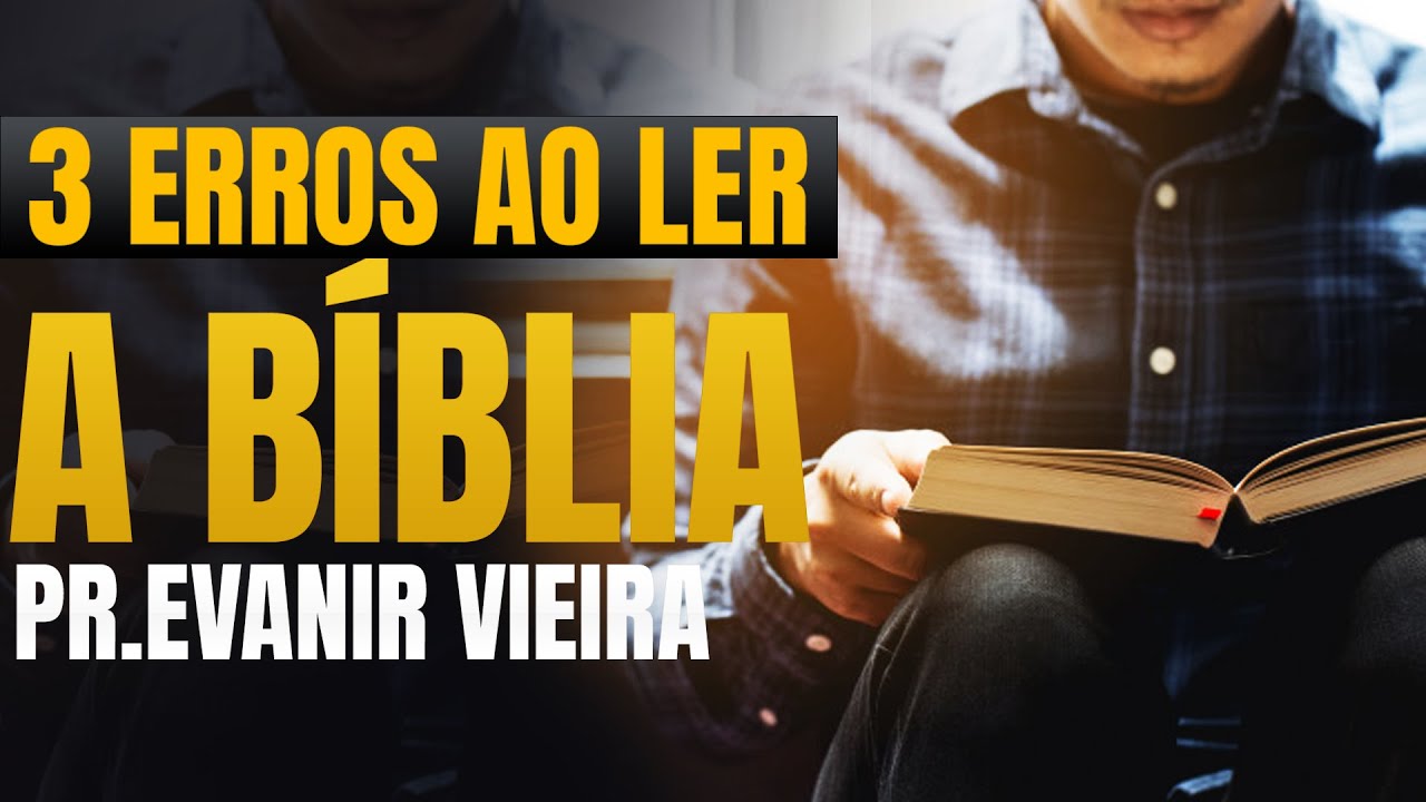 COMO LER A BÍBLIA CORRETAMENTE? Pr. Evanir Vieira